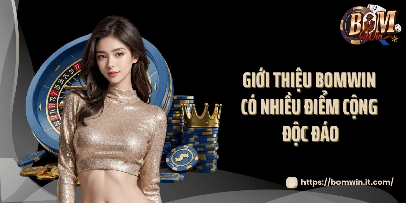 Giới Thiệu BOMWIN Giới thiệu BOMWIN có nhiều điểm cộng độc đáo