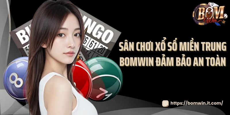 Soi Cầu Xổ Số Miền Trung Bomwin - Bí Quyết Chọn Số 2025 Sân chơi xổ số miền Trung Bomwin đảm bảo an toàn
